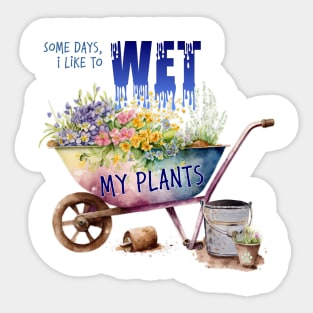 Some days I like to wet my plants Sticker